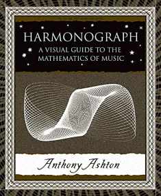Harmonograph: A Visual Guide to the Mathematics of Music (Wooden Books)