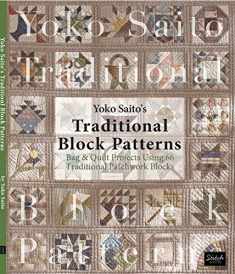 Yoko Saito's Traditional Block Patterns: Bag and Quilt Projects Using 66 Traditional Patchwork Blocks
