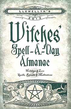 Llewellyn's 2013 Witches' Spell-A-Day Almanac: Holidays & Lore (Annuals - Witches' Spell-a-Day Almanac)