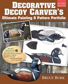 Decorative Decoy Carver's Ultimate Painting & Pattern Portfolio, Revised Edition (Fox Chapel Publishing) Drakes & Hens for 16 Species with Full-Color Patterns, Mixing Instructions, & Over 100 Photos