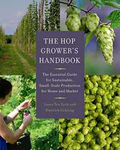 The Hop Grower's Handbook: The Essential Guide for Sustainable, Small-Scale Production for Home and Market