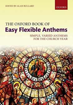 The Oxford Book of Easy Flexible Anthems: Simple, varied anthems for the church year (Flexible Anthologies)