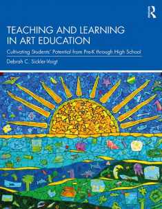 Teaching and Learning in Art Education: Cultivating Students’ Potential from Pre-K through High School