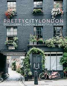 prettycitylondon: Discovering London’s Beautiful Places (1) (The Pretty Cities)