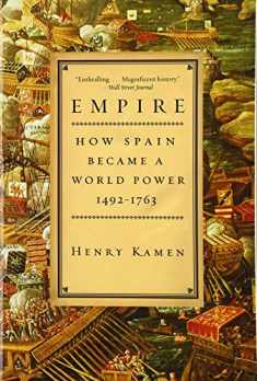 Empire: How Spain Became a World Power, 1492-1763