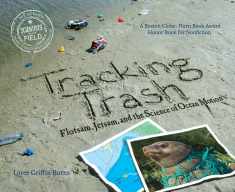 Tracking Trash: Flotsam, Jetsam, and the Science of Ocean Motion (Scientists in the Field)