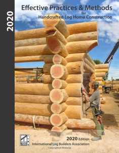 Effective Practices & Methods: For Handcrafted Log Home Construction (2020)