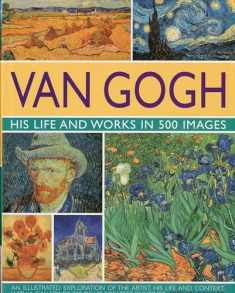 Van Gogh: His Life & Works in 500 Images