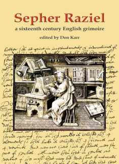 Sepher Raziel: A Sixteenth Century English Grimoire (Sourceworks of Ceremonial Magic Series, 6)