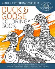 Duck and Goose Coloring Book: An Adult Coloring Book of 40 Zentangle Ducks and Geese with Henna, Paisley and Mandala Style Patterns (Animal Coloring Books for Adults)