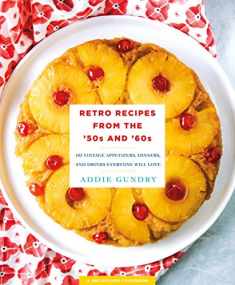 Retro Recipes from the '50s and '60s: 103 Vintage Appetizers, Dinners, and Drinks Everyone Will Love (RecipeLion)