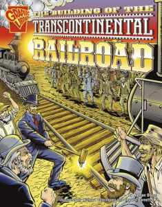 The Building of the Transcontinental Railroad (Graphic History series) (Grapic Library Graphic History)