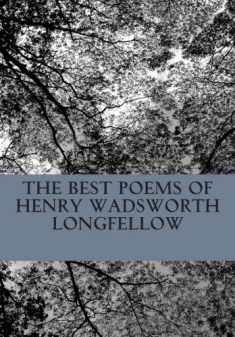 The Best Poems of Henry Wadsworth Longfellow: Featuring I Heard the Bells on Chistmas Day, Excelsior, The Midnight Ride of Paul Revere, A Psalm of Life, and more!