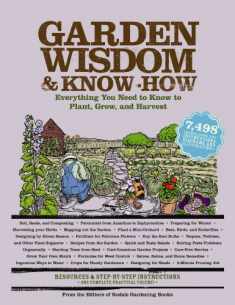 Garden Wisdom and Know-How: Everything You Need to Know to Plant, Grow, and Harvest (Wisdom & Know-How)