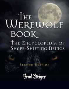 The Werewolf Book: The Encyclopedia of Shape-Shifting Beings (The Real Unexplained! Collection)