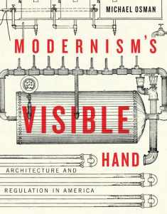 Modernism's Visible Hand: Architecture and Regulation in America (Buell Center Books in the History and Theory of American Architecture)