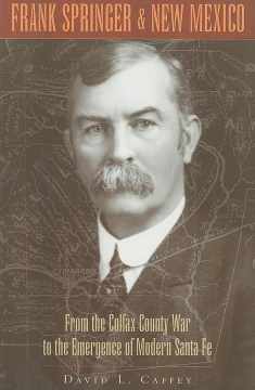 Frank Springer and New Mexico: From the Colfax County War to the Emergence of Modern Santa Fe