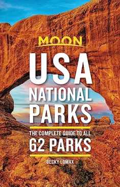 Moon USA National Parks: The Complete Guide to All 62 Parks (Travel Guide)