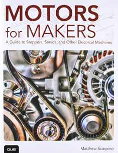 Motors for Makers: A Guide to Steppers, Servos, and Other Electrical Machines