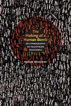 The Making of a Human Bomb: An Ethnography of Palestinian Resistance (The Cultures and Practice of Violence)