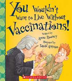 You Wouldn't Want to Live Without Vaccinations! (You Wouldn't Want to Live Without…)