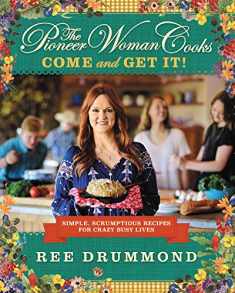 The Pioneer Woman Cooks―Come and Get It!: Simple, Scrumptious Recipes for Crazy Busy Lives