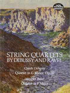 String Quartets by Debussy and Ravel: Quartet in G Minor, Op. 10/Debussy; Quartet in F Major/Ravel (Dover Chamber Music Scores)