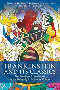 Frankenstein and Its Classics: The Modern Prometheus from Antiquity to Science Fiction (Bloomsbury Studies in Classical Reception)