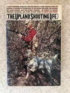 The Upland Shooting Life (1st Edition)
