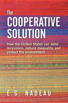 The Cooperative Solution: How the United States can tame recessions, reduce inequality, and protect the environment