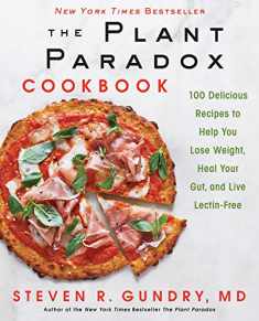 The Plant Paradox Cookbook: 100 Delicious Recipes to Help You Lose Weight, Heal Your Gut, and Live Lectin-Free (The Plant Paradox, 2)