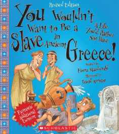 You Wouldn't Want to Be a Slave in Ancient Greece! (Revised Edition) (You Wouldn't Want to…: Ancient Civilization)