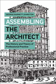 Assembling the Architect: The History and Theory of Professional Practice