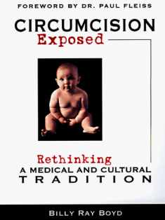Circumcision Exposed: Rethinking a Medical and Cultural Tradition