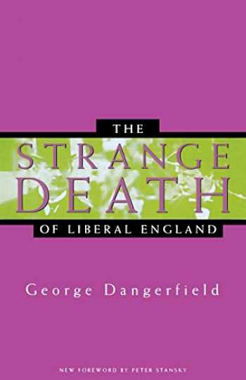 The Strange Death of Liberal England by George Dangerfield