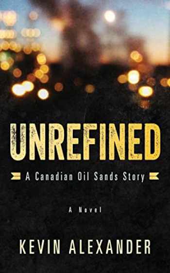Unrefined: A Canadian Oil Sands Story: 9781495277214 - BooksRun