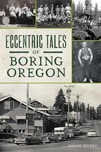 Sell Buy Or Rent Eccentric Tales Of Boring Oregon 9781467148351 1467148350 Online