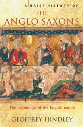 The Anglo-Saxons A History of the Beginnings of England by Marc Morris