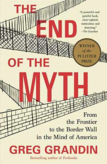 The End of the Myth by Greg Grandin