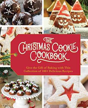Sell, Buy or Rent The Christmas Cookie Cookbook: Over 100 Recipes to ...