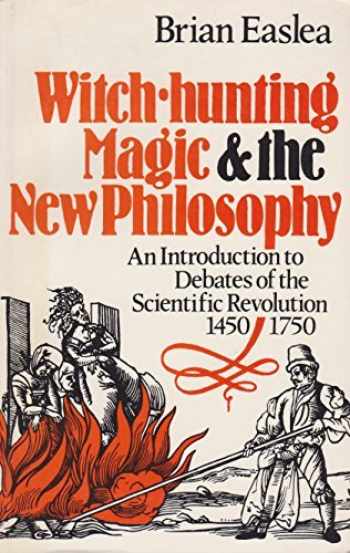 Witch hunting, magic, and the new philosophy by Brian Easlea